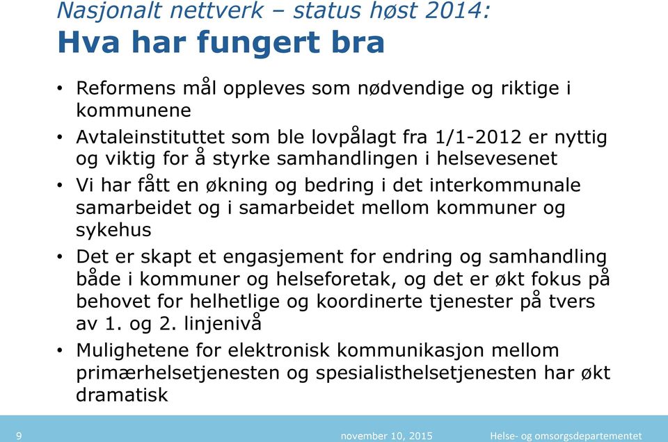 kommuner og sykehus Det er skapt et engasjement for endring og samhandling både i kommuner og helseforetak, og det er økt fokus på behovet for helhetlige og