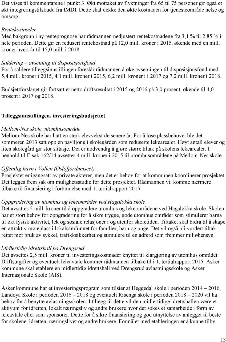 Dette gir en redusert rentekostnad på 12,0 mill. kroner i 2015, økende med en mill. kroner hvert år til 15,0 mill. i 2018.