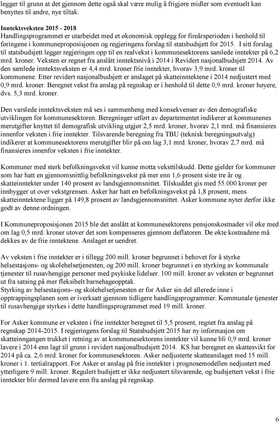 2015. I sitt forslag til statsbudsjett legger regjeringen opp til en realvekst i kommunesektorens samlede inntekter på 6,2 mrd. kroner.