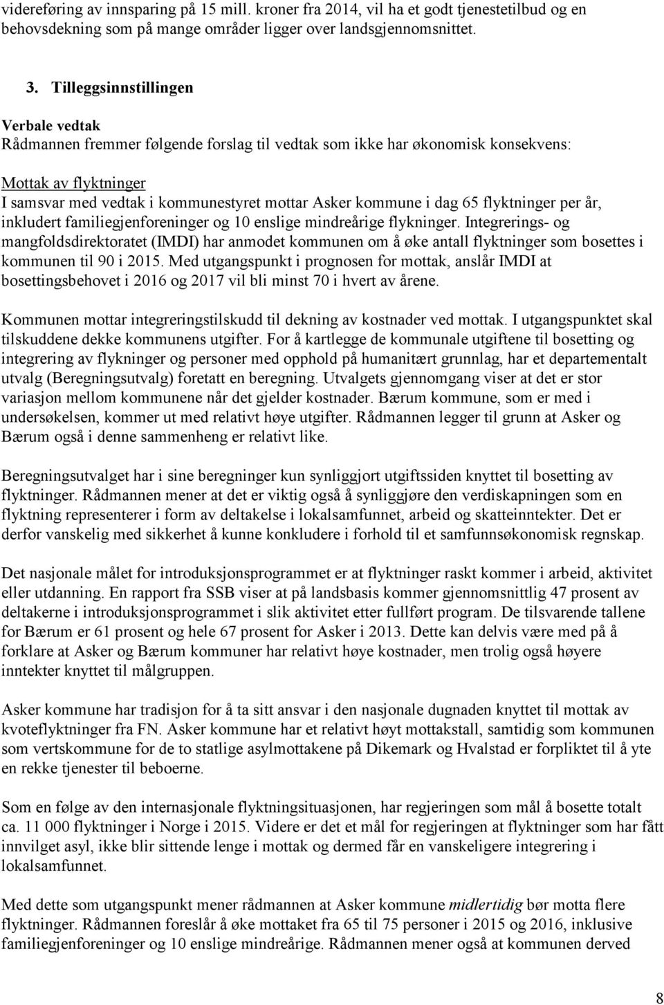 dag 65 flyktninger per år, inkludert familiegjenforeninger og 10 enslige mindreårige flykninger.