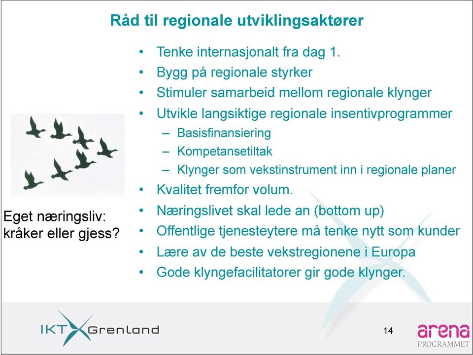 Basisfinansiering Kompetansetiltak Klynger som vekstinstrument inn i regionale planer Kvalitet fremfor volum.