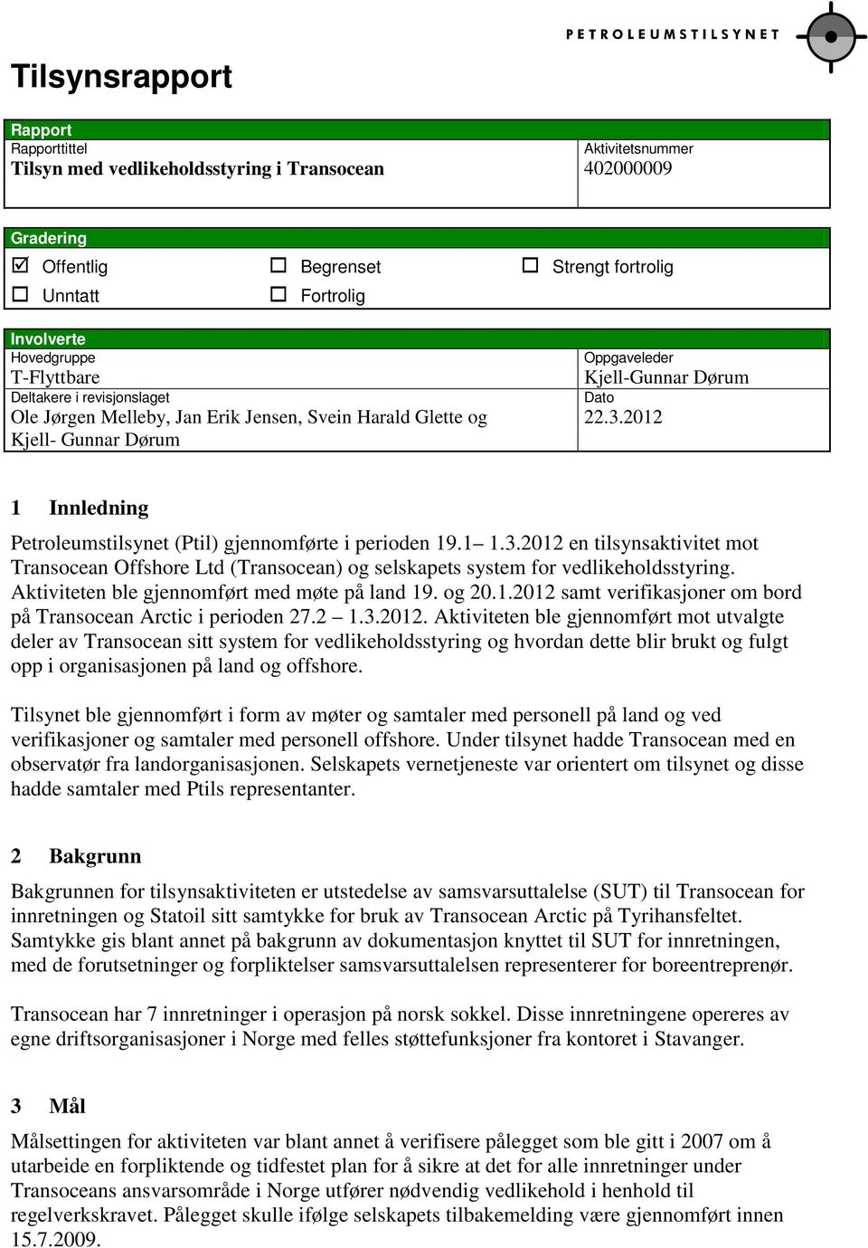 2012 1 Innledning Petroleumstilsynet (Ptil) gjennomførte i perioden 19.1 1.3.2012 en tilsynsaktivitet mot Transocean Offshore Ltd (Transocean) og selskapets system for vedlikeholdsstyring.