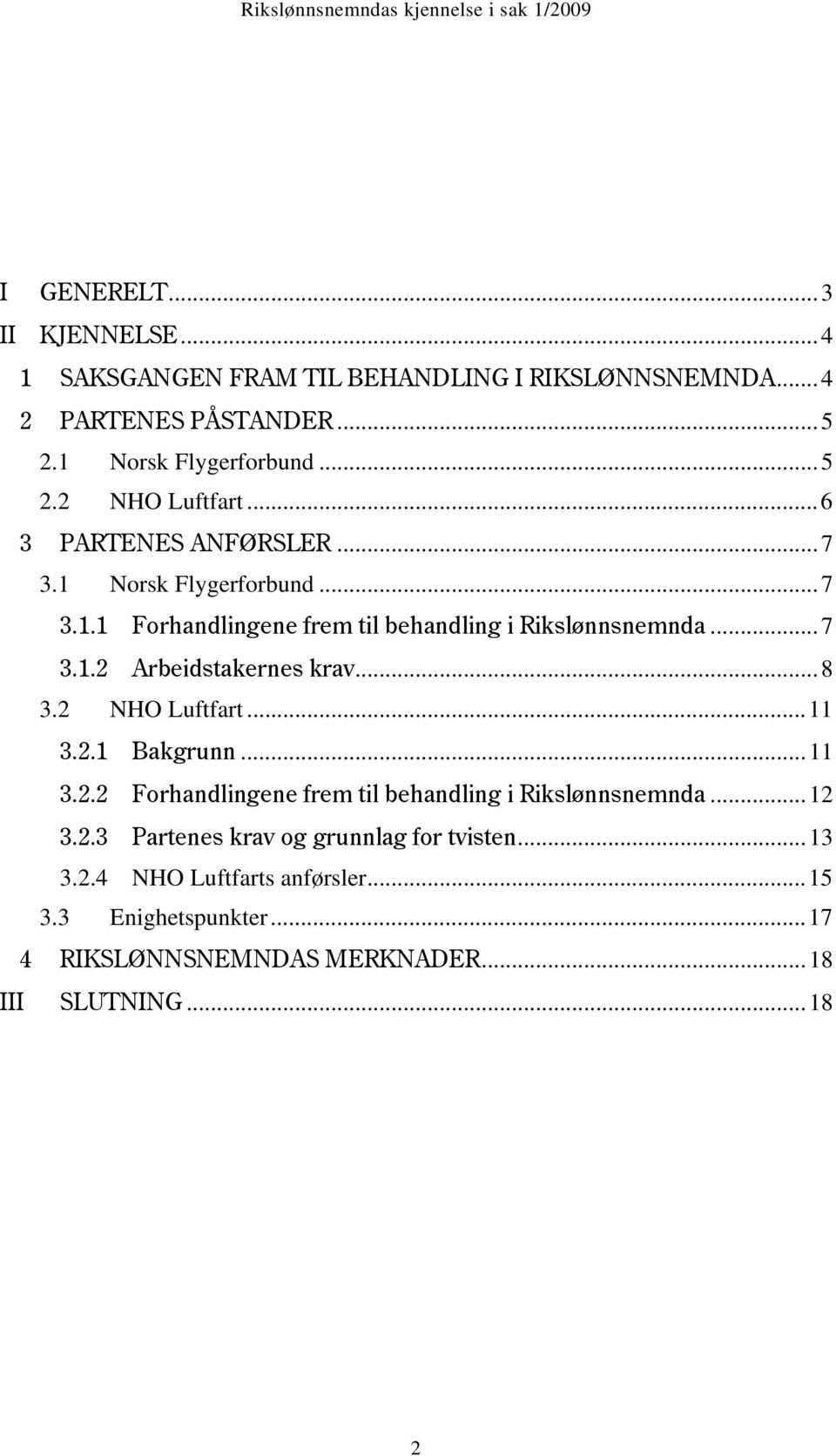 .. 8 3.2 NHO Luftfart... 11 3.2.1 Bakgrunn... 11 3.2.2 Forhandlingene frem til behandling i Rikslønnsnemnda... 12 3.2.3 Partenes krav og grunnlag for tvisten.