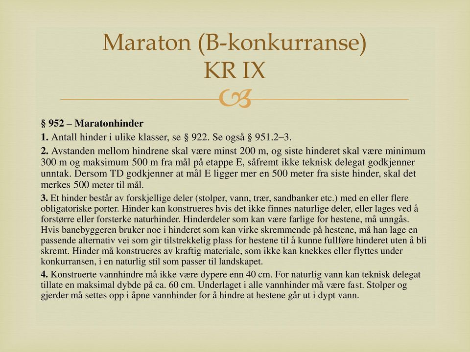 Dersom TD godkjenner at mål E ligger mer en 500 meter fra siste hinder, skal det merkes 500 meter til mål. 3. Et hinder består av forskjellige deler (stolper, vann, trær, sandbanker etc.