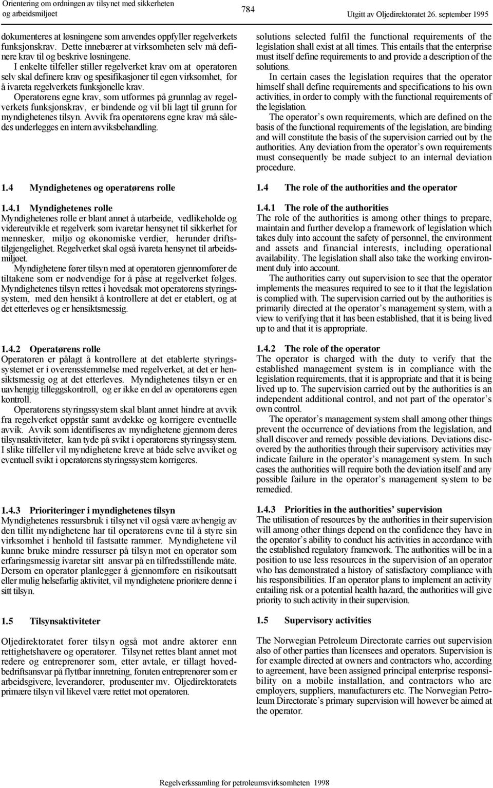 Operatørens egne krav, som utformes på grunnlag av regelverkets funksjonskrav, er bindende og vil bli lagt til grunn for myndighetenes tilsyn.