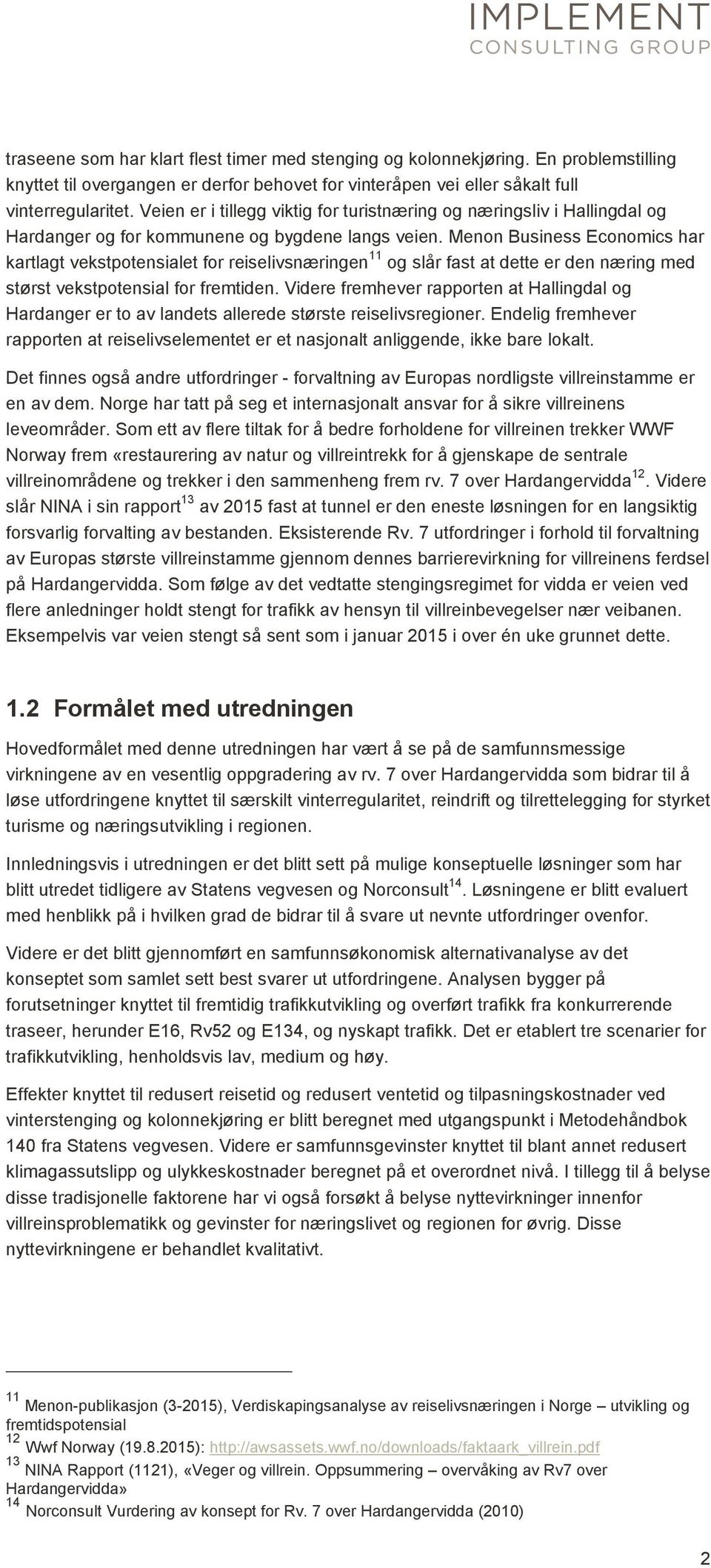 Menon Business Economics har kartlagt vekstpotensialet for reiselivsnæringen 11 og slår fast at dette er den næring med størst vekstpotensial for fremtiden.