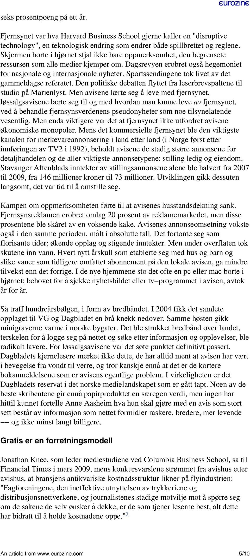 Sportssendingene tok livet av det gammeldagse referatet. Den politiske debatten flyttet fra leserbrevspaltene til studio på Marienlyst.