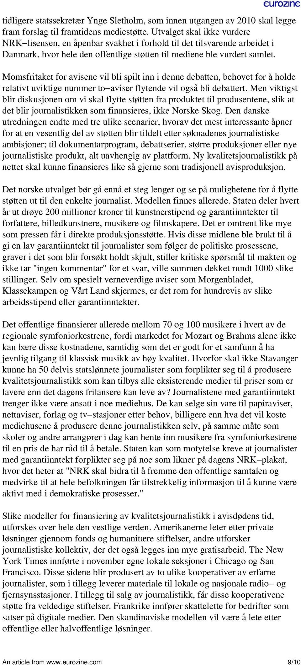 Momsfritaket for avisene vil bli spilt inn i denne debatten, behovet for å holde relativt uviktige nummer to aviser flytende vil også bli debattert.