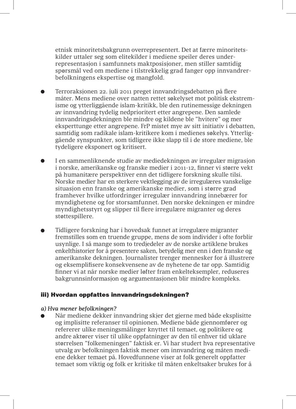 fanger opp innvandrerbefolkningens ekspertise og mangfold. Terroraksjonen 22. juli 2011 preget innvandringsdebatten på flere måter.