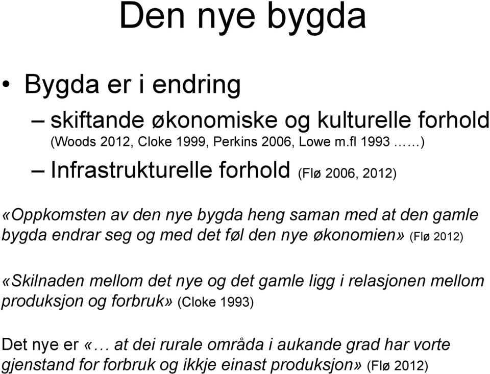 og med det føl den nye økonomien» (Flø 2012) «Skilnaden mellom det nye og det gamle ligg i relasjonen mellom produksjon og