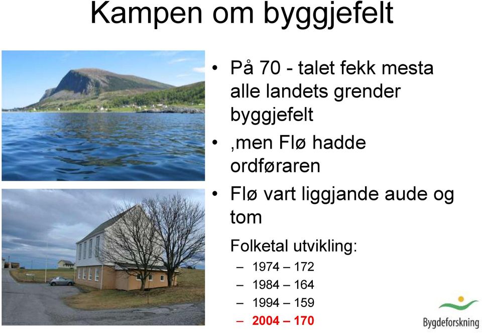 ordføraren Flø vart liggjande aude og tom