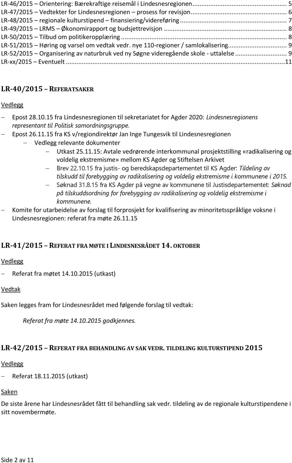 .. 9 LR-52/2015 Organisering av naturbruk ved ny Søgne videregående skole - uttalelse... 9 LR-xx/2015 Eventuelt...11 LR-40/2015 REFERATSAKER Epost 28.10.