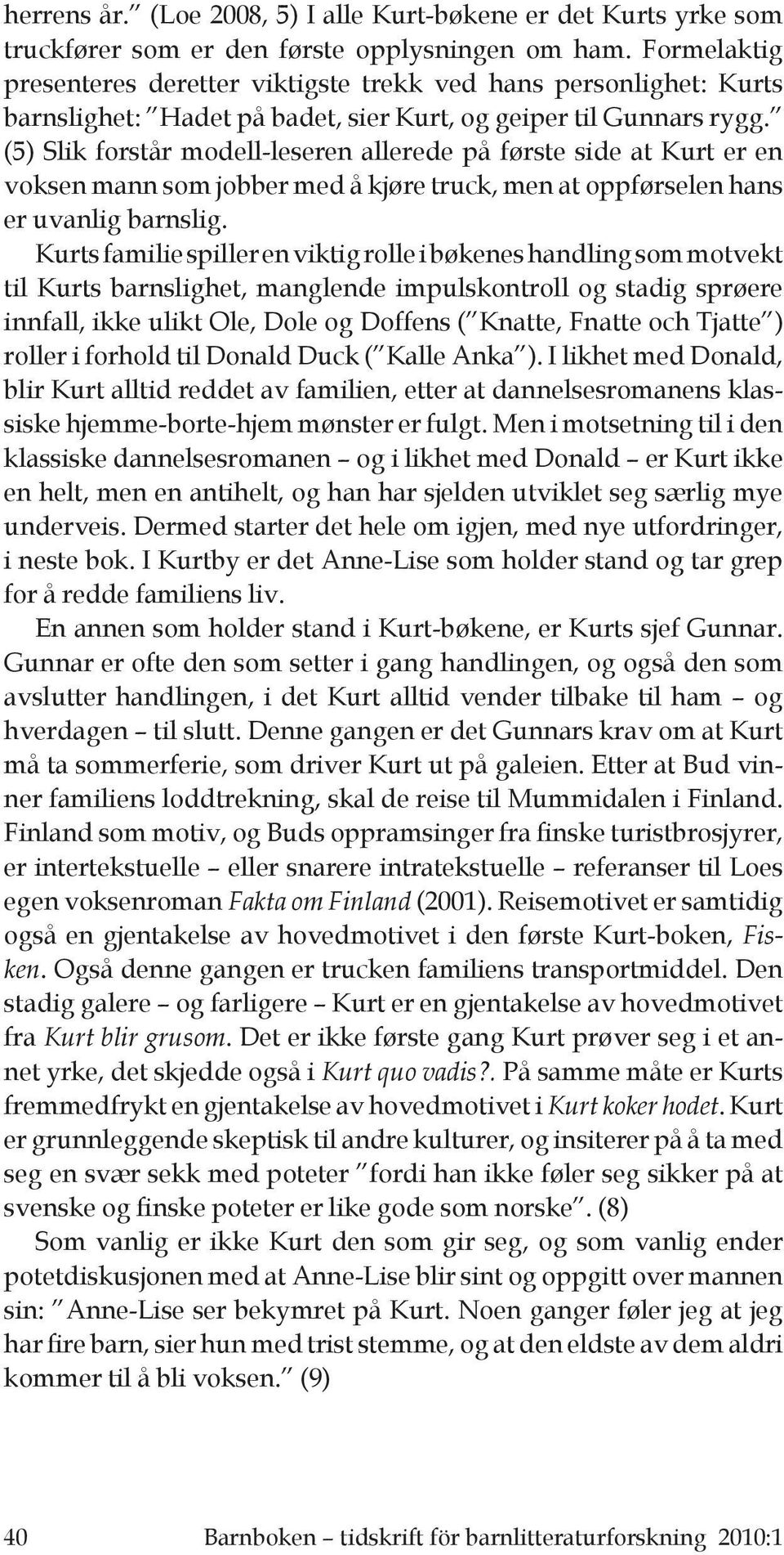 (5) Slik forstår modell-leseren allerede på første side at Kurt er en voksen mann som jobber med å kjøre truck, men at oppførselen hans er uvanlig barnslig.