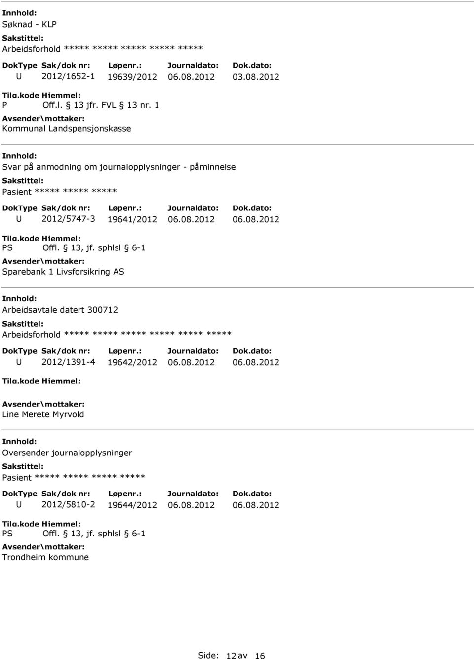 ***** 2012/5747-3 19641/2012 Sparebank 1 Livsforsikring AS Arbeidsavtale datert 300712 ***** 2012/1391-4