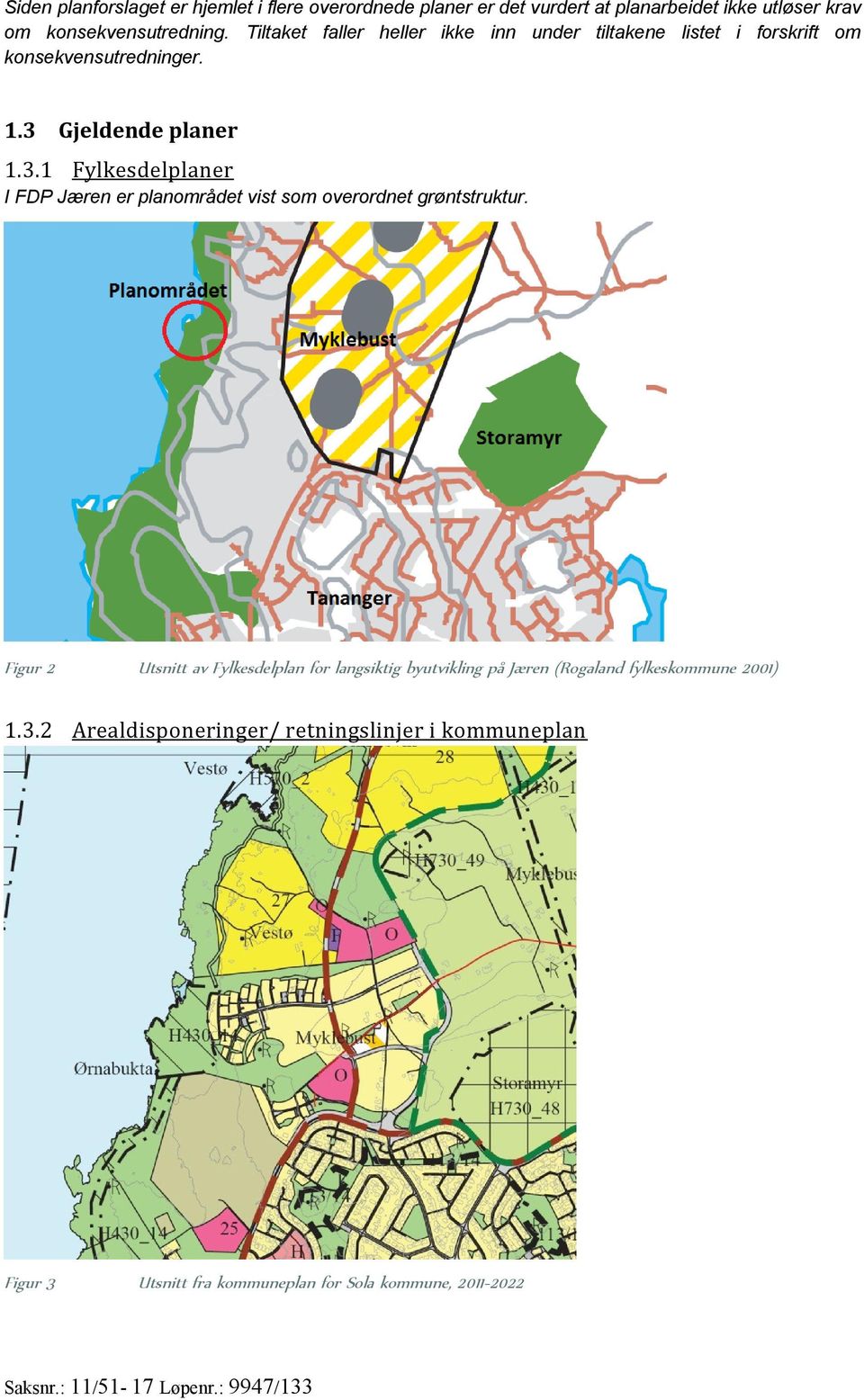 Gjeldende planer 1.3.1 Fylkesdelplaner I FDP Jæren er planområdet vist som overordnet grøntstruktur.