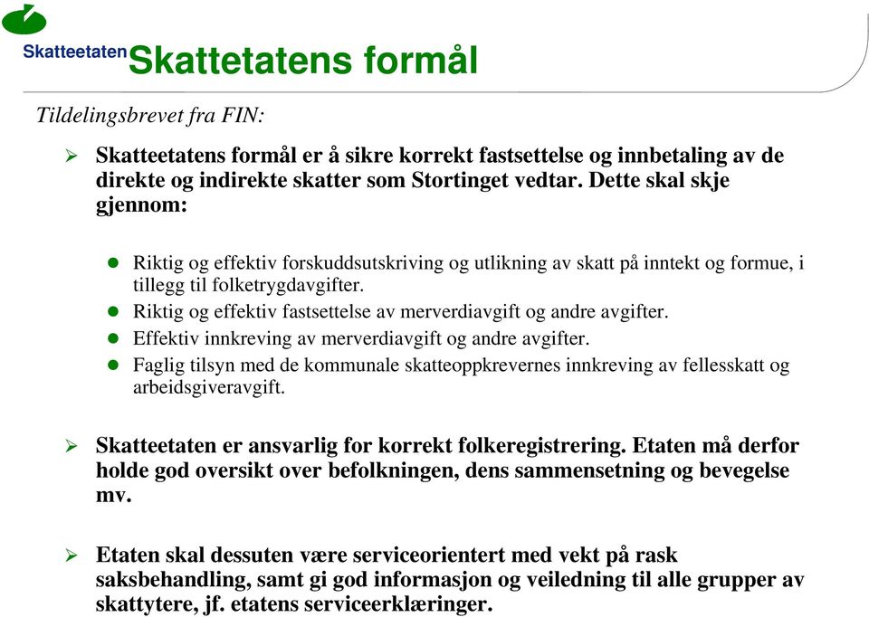 Riktig og effektiv fastsettelse av merverdiavgift og andre avgifter. Effektiv innkreving av merverdiavgift og andre avgifter.