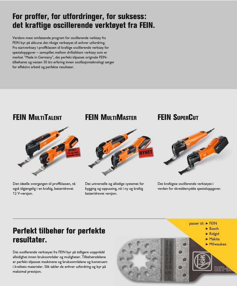 Fra startverktøy i proffklassen til kraftige oscillerende verktøy for spesialoppgaver samspillet mellom driftsikkert verktøy som er merket "Made in Germany", det perfekt tilpasset originale