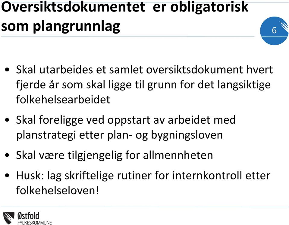 folkehelsearbeidet Skal foreligge ved oppstart av arbeidet med planstrategi etter plan- og