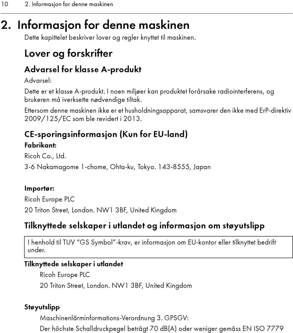 Ettersom denne maskinen ikke er et husholdningsapparat, samsvarer den ikke med ErP-direktiv 2009/125/EC som ble revidert i 2013. CE-sporingsinformasjon (Kun for EU-land) Fabrikant: Ricoh Co., Ltd.