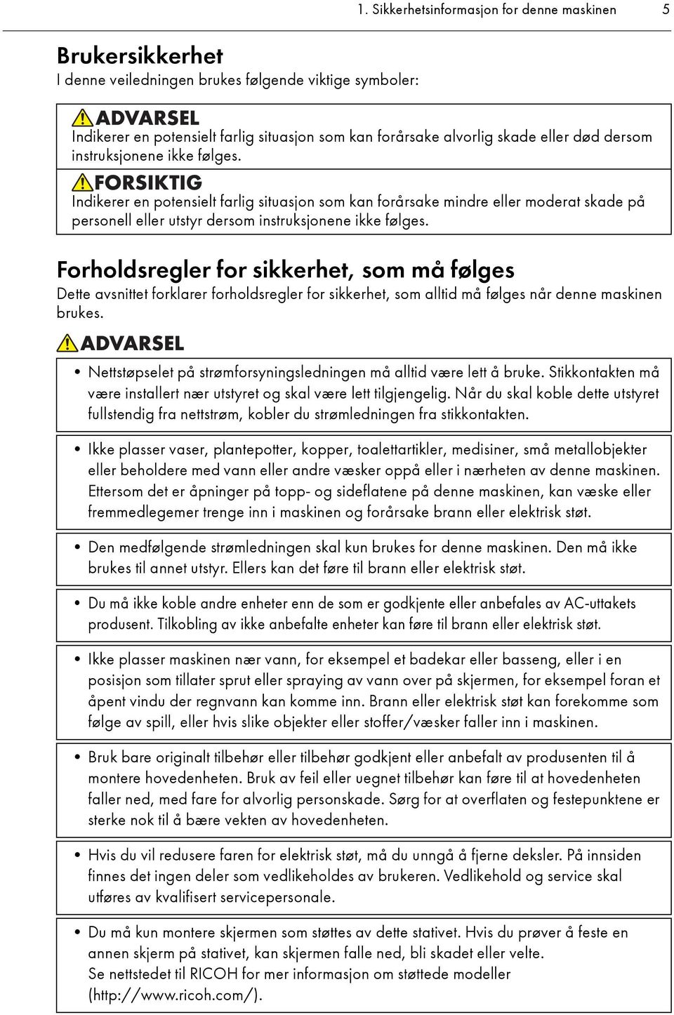 Indikerer en potensielt farlig situasjon som kan forårsake mindre eller moderat skade på personell eller utstyr dersom instruksjonene ikke følges.