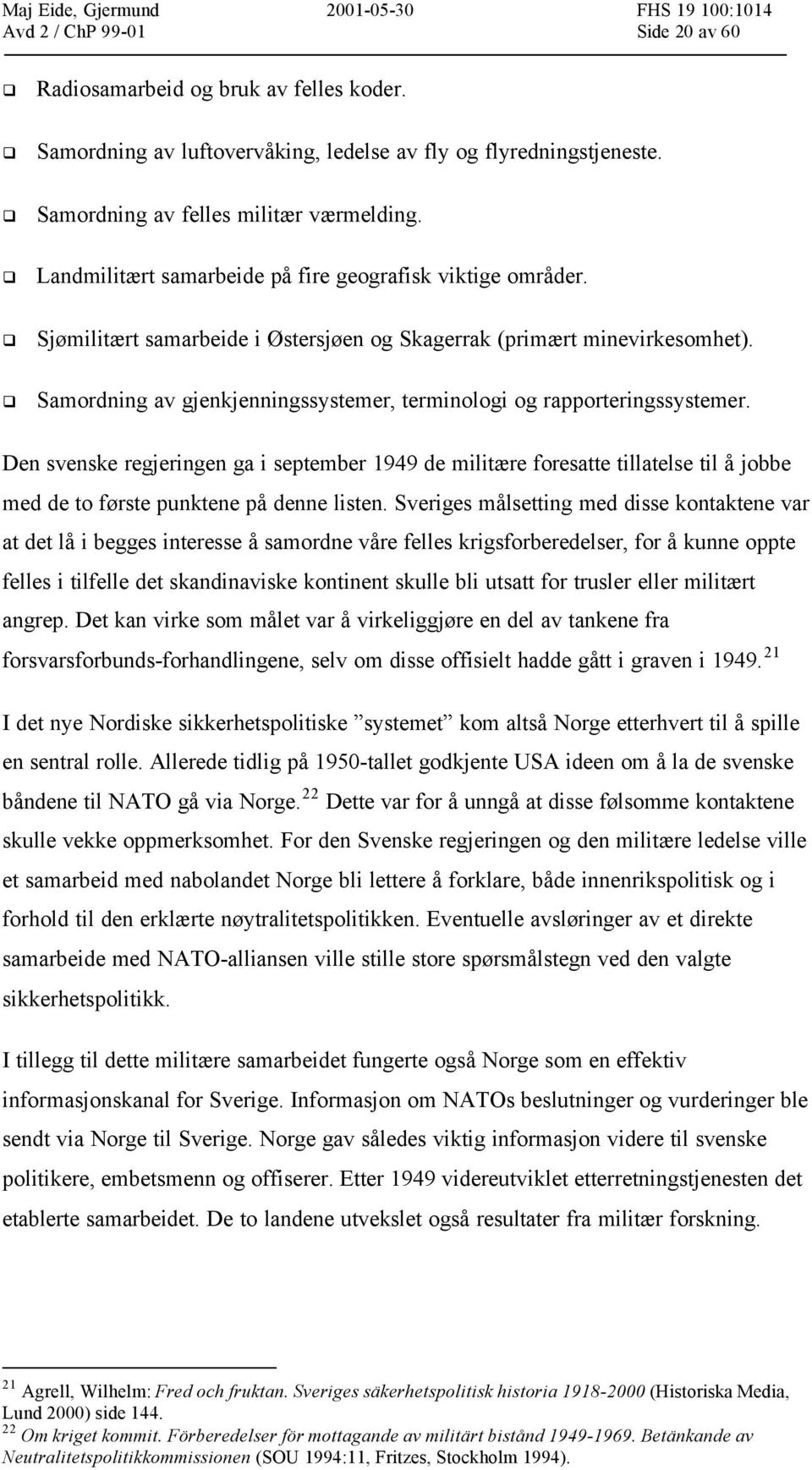 Samordning av gjenkjenningssystemer, terminologi og rapporteringssystemer.