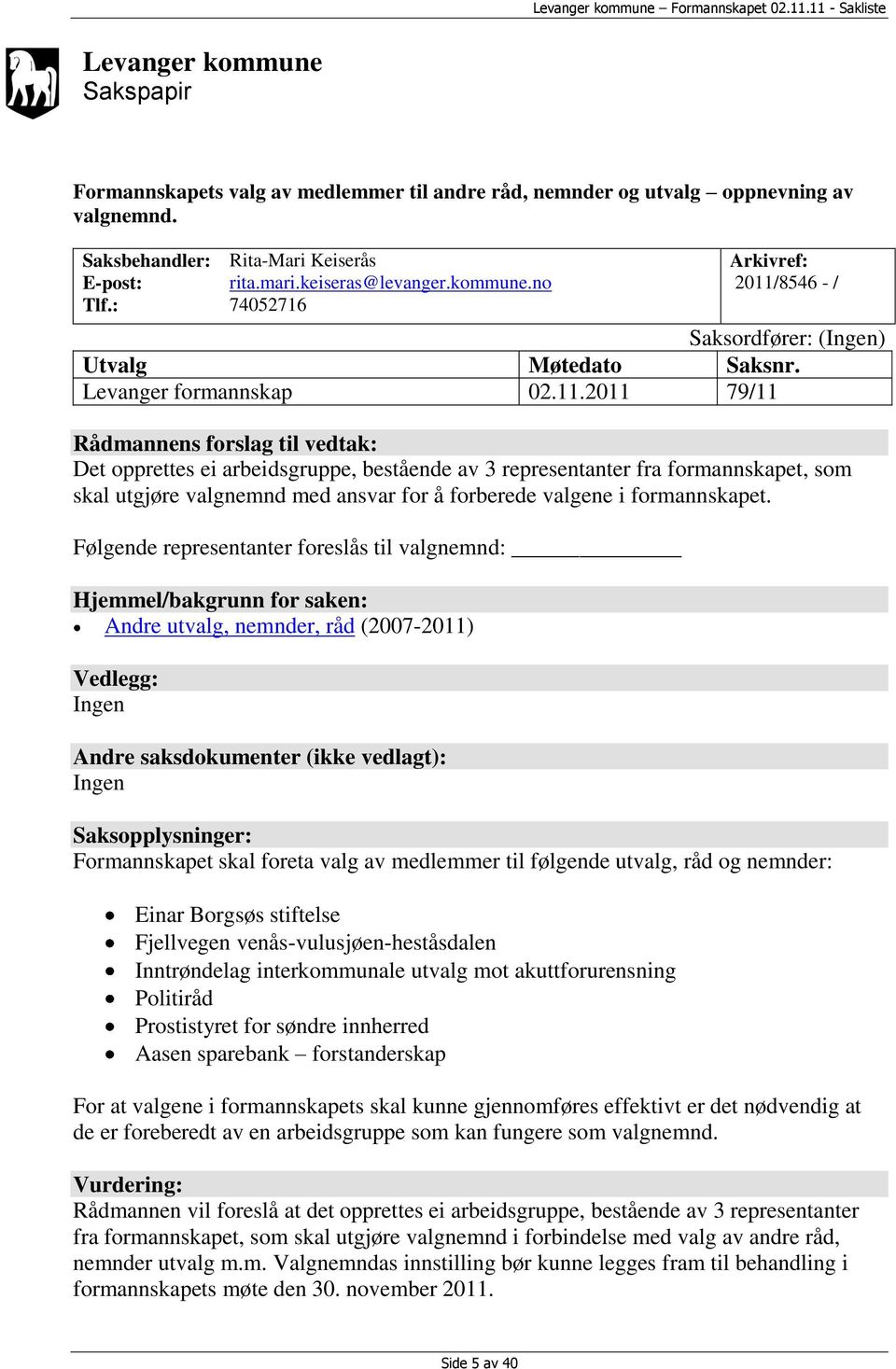 8546 - / Saksordfører: (Ingen) Utvalg Møtedato Saksnr. Levanger formannskap 02.11.