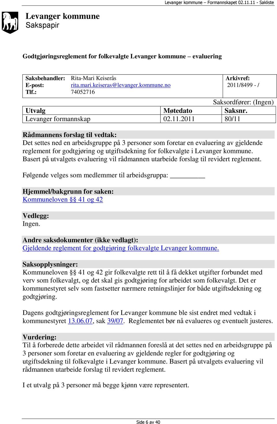 2011 80/11 Rådmannens forslag til vedtak: Det settes ned en arbeidsgruppe på 3 personer som foretar en evaluering av gjeldende reglement for godtgjøring og utgiftsdekning for folkevalgte i Levanger