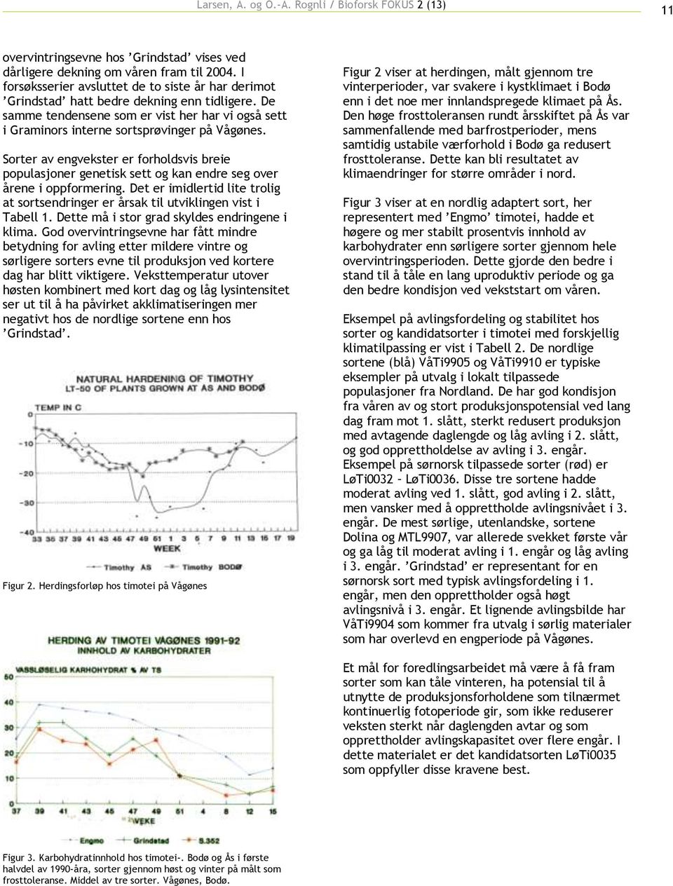 Sorter av engvekster er forholdsvis breie populasjoner genetisk sett og kan endre seg over årene i oppformering.