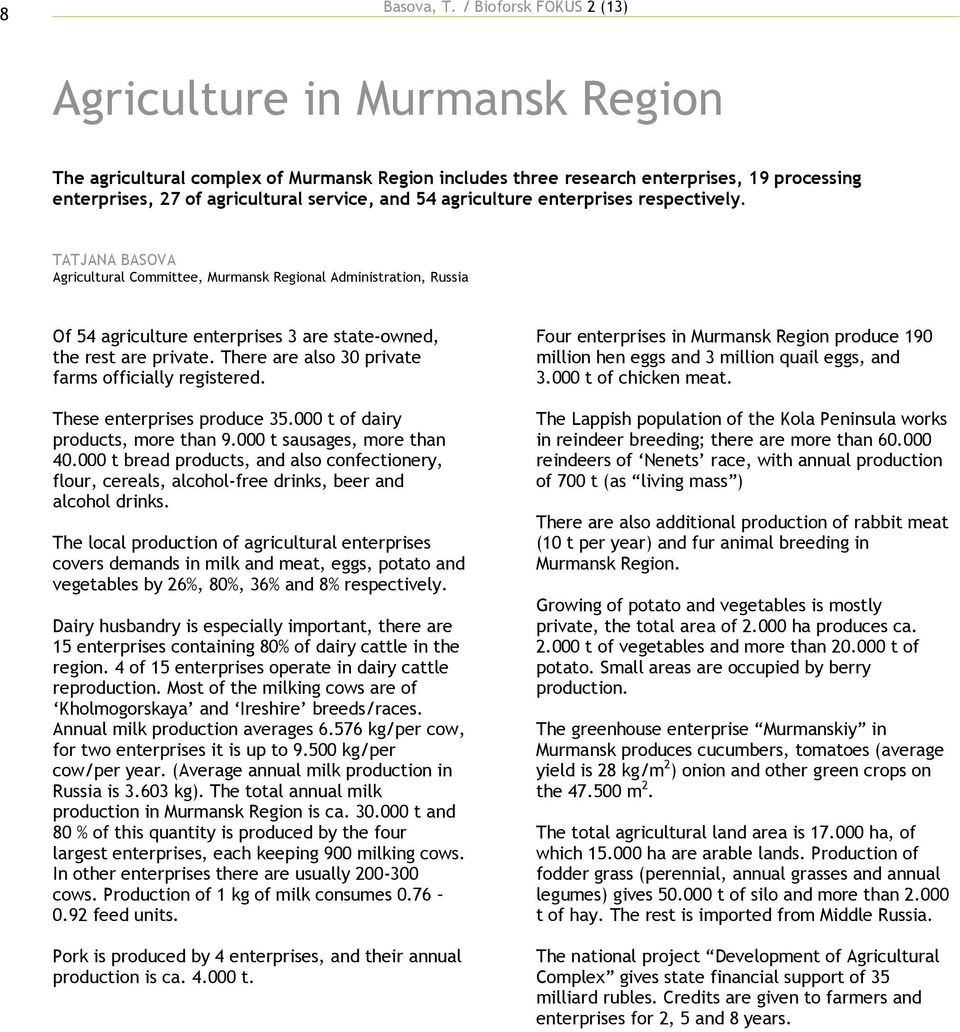 agriculture enterprises respectively. TATJANA ASOVA Agricultural Committee, Murmansk Regional Administration, Russia Of 54 agriculture enterprises 3 are state-owned, the rest are private.
