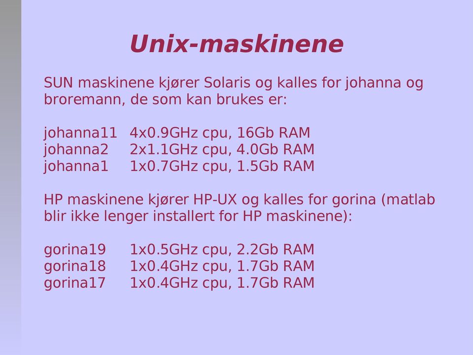 5Gb RAM HP maskinene kjører HP-UX og kalles for gorina (matlab blir ikke lenger installert for HP