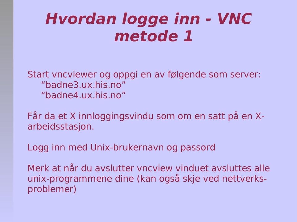 Logg inn med Unix-brukernavn og passord Merk at når du avslutter vncview vinduet