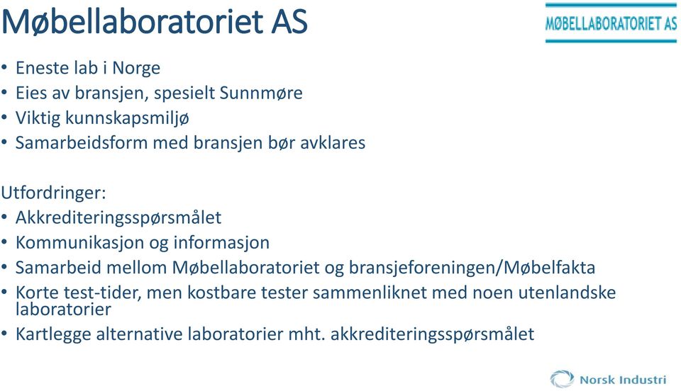 informasjon Samarbeid mellom Møbellaboratoriet og bransjeforeningen/møbelfakta Korte test-tider, men