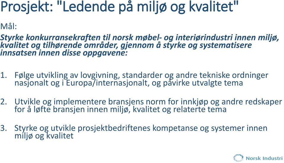 Følge utvikling av lovgivning, standarder og andre tekniske ordninger nasjonalt og i Europa/internasjonalt, og påvirke utvalgte tema 2.