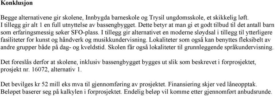 I tillegg gir alternativet en moderne sløydsal i tillegg til ytterligere fasiliteter for kunst og håndverk og musikkundervisning.