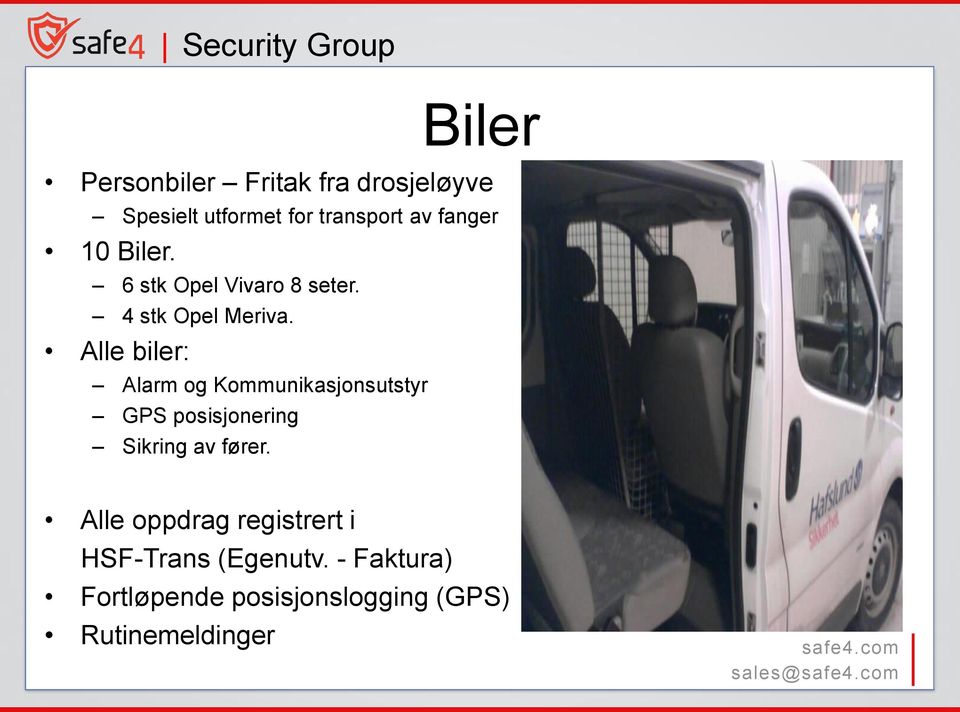 Alle biler: Alarm og Kommunikasjonsutstyr GPS posisjonering Sikring av fører.