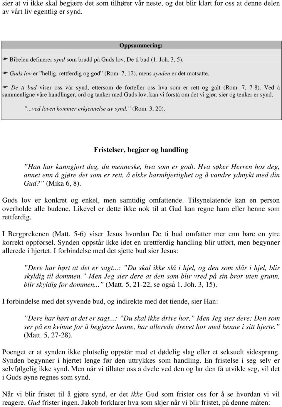 De ti bud viser oss vår synd, ettersom de forteller oss hva som er rett og galt (Rom. 7, 7-8).