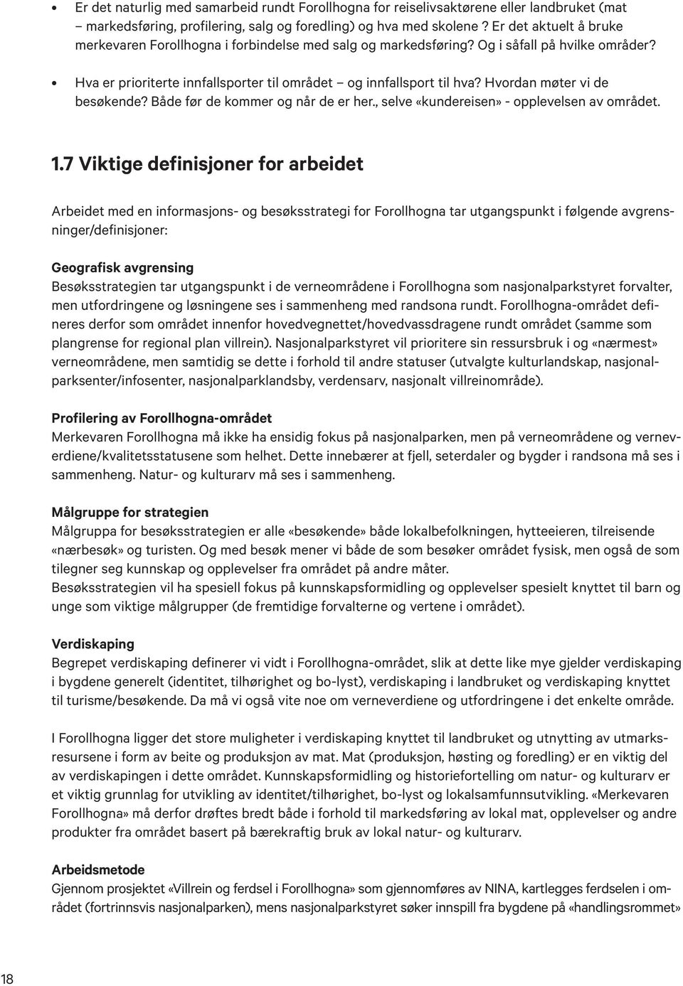 Hvordan møter vi de besøkende? Både før de kommer og når de er her., selve «kundereisen» - opplevelsen av området. 1.