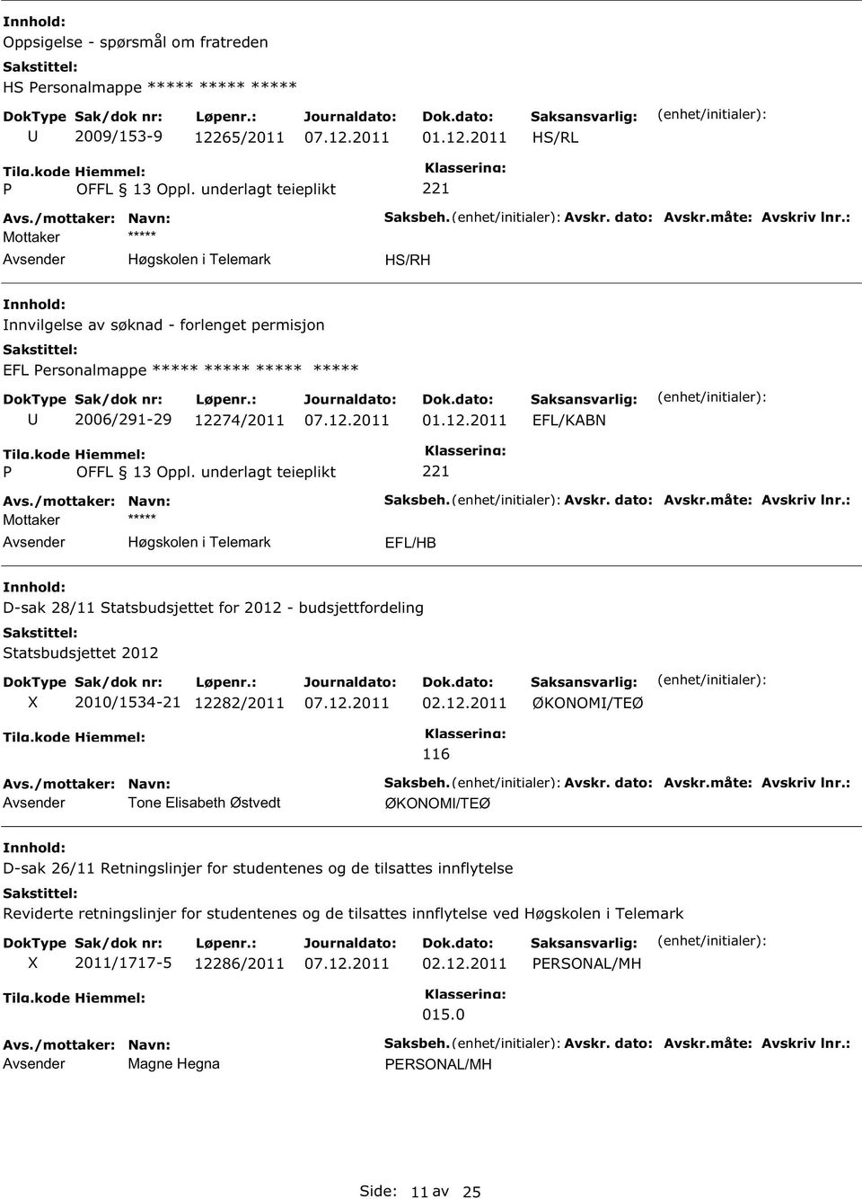 12.2011 ØKONOM/TEØ Tone Elisabeth Østvedt 116 ØKONOM/TEØ D-sak 26/11 Retningslinjer for studentenes og de tilsattes innflytelse Reviderte retningslinjer for studentenes og de