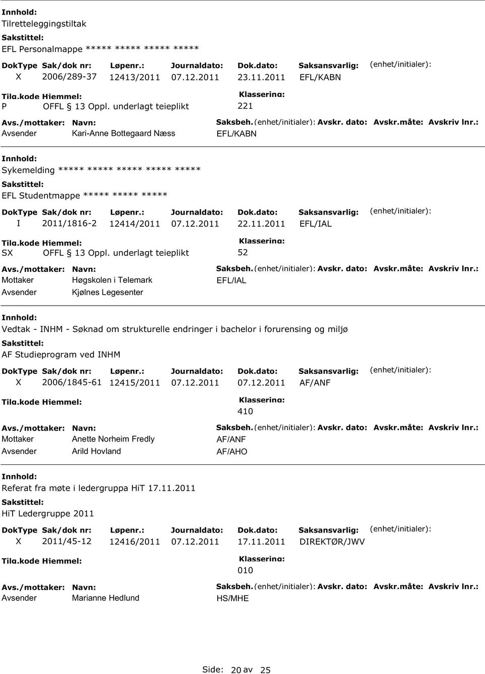 2011 EFL/KABN Kari-Anne Bottegaard Næss EFL/KABN ykemelding ***** ***** ***** ***** ***** EFL tudentmappe ***** ***** ***** 2011/1816-2 12414/2011 22.11.2011