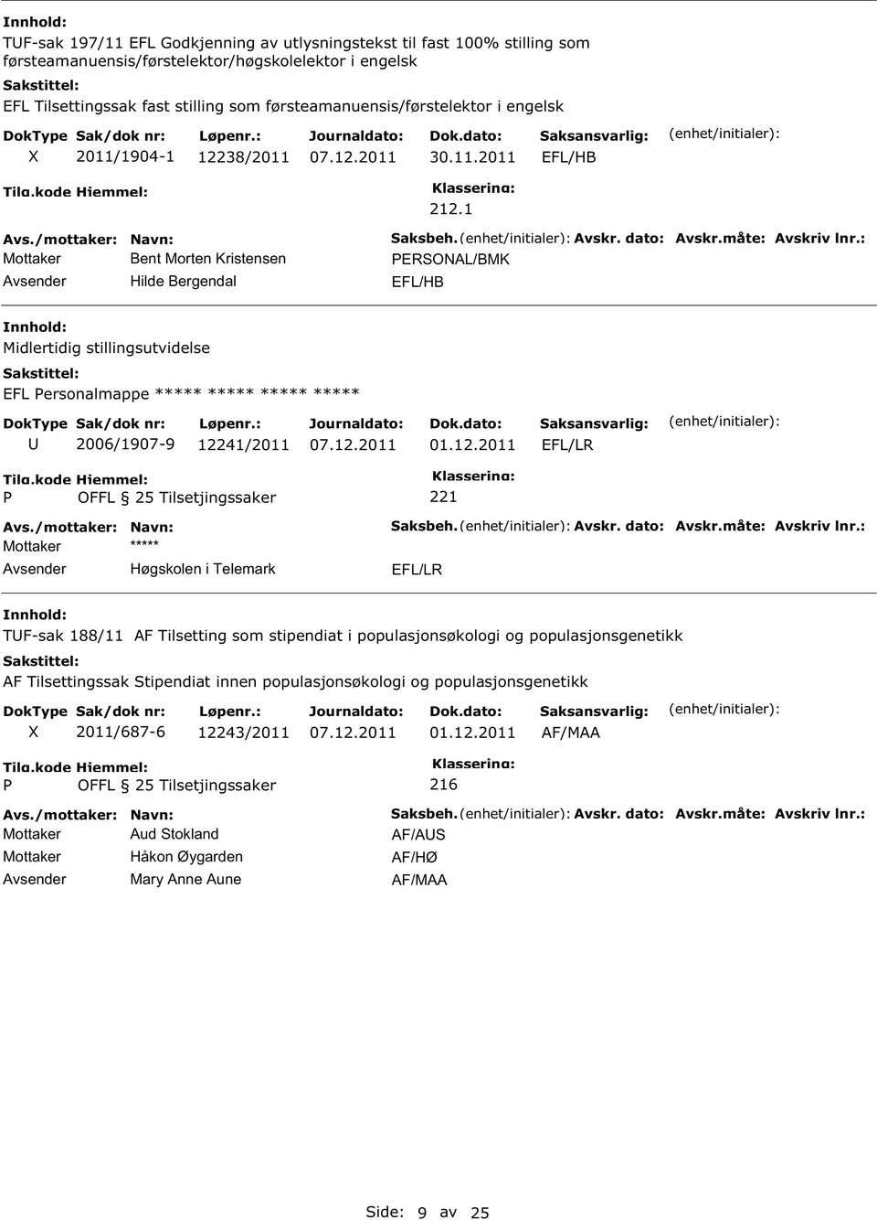 1 ERONAL/BMK Midlertidig stillingsutvidelse EFL ersonalmappe ***** ***** ***** ***** 2006/1907-9 122