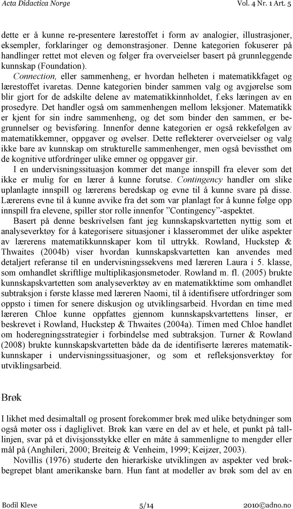 Connection, eller sammenheng, er hvordan helheten i matematikkfaget og lærestoffet ivaretas.