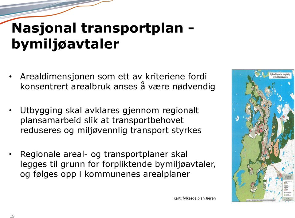 transportbehovet reduseres og miljøvennlig transport styrkes Regionale areal- og transportplaner skal