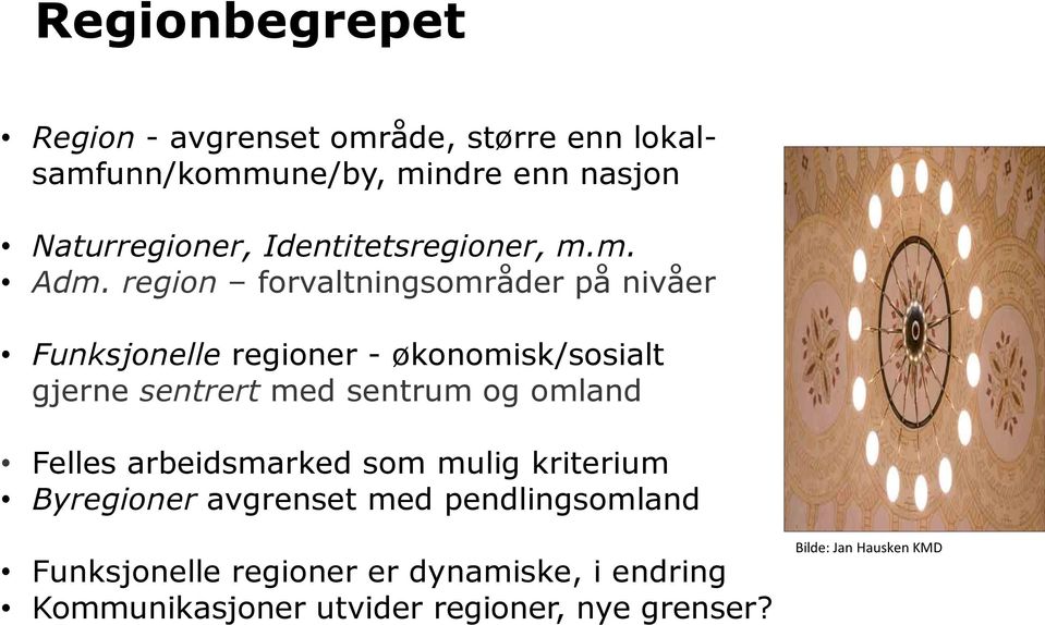 region forvaltningsområder på nivåer Funksjonelle regioner - økonomisk/sosialt gjerne sentrert med sentrum og