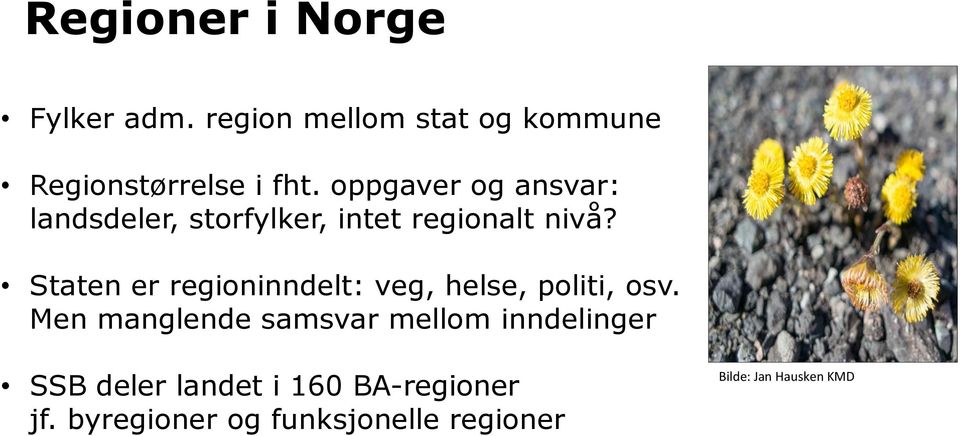 Staten er regioninndelt: veg, helse, politi, osv.