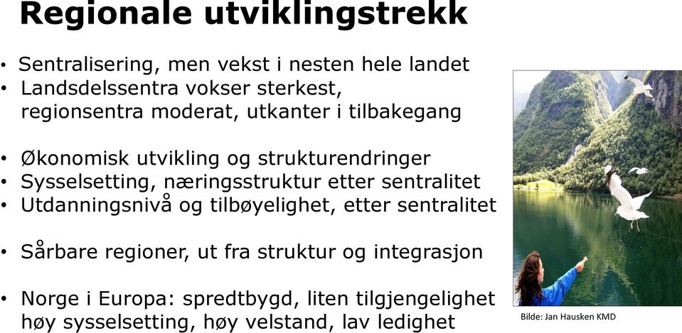 næringsstruktur etter sentralitet Utdanningsnivå og tilbøyelighet, etter sentralitet Sårbare regioner, ut fra