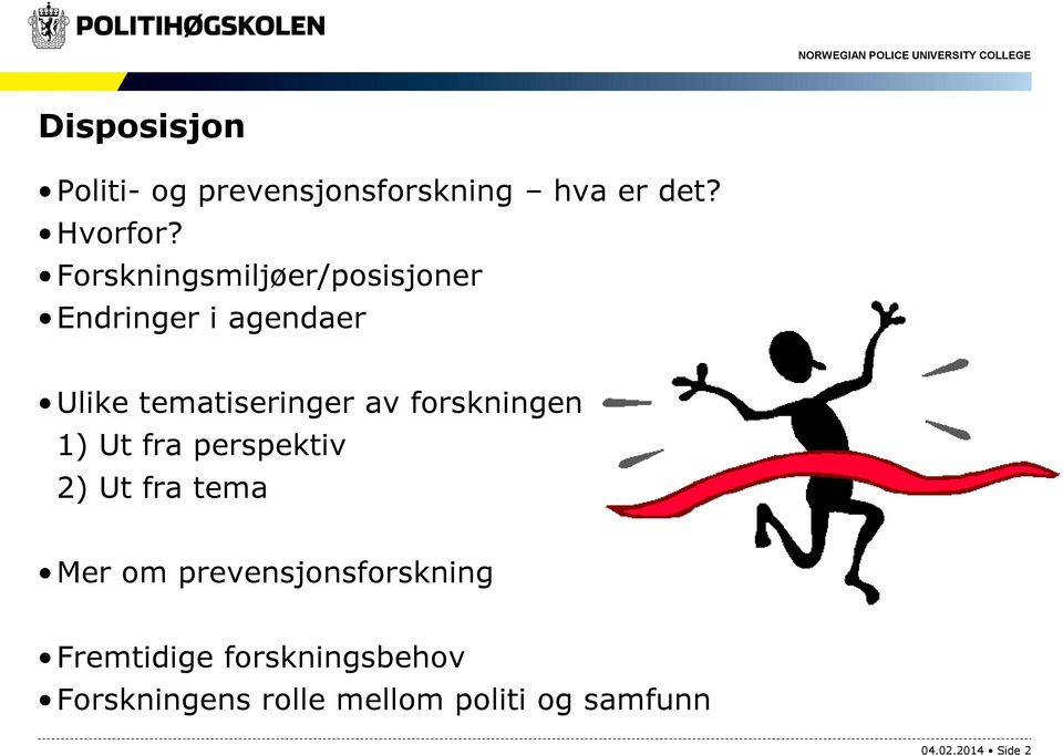 forskningen 1) Ut fra perspektiv 2) Ut fra tema Mer om prevensjonsforskning