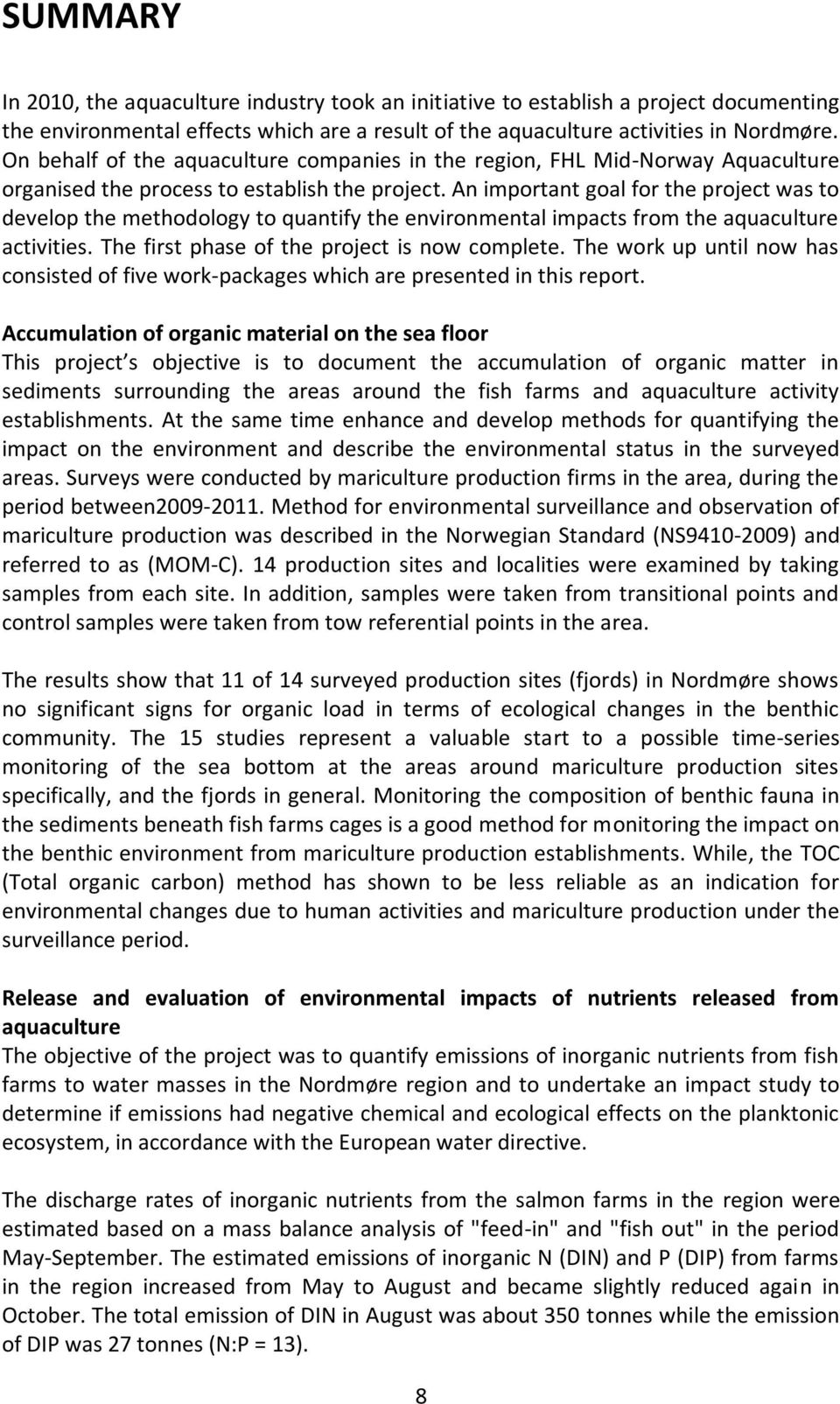 An important goal for the project was to develop the methodology to quantify the environmental impacts from the aquaculture activities. The first phase of the project is now complete.