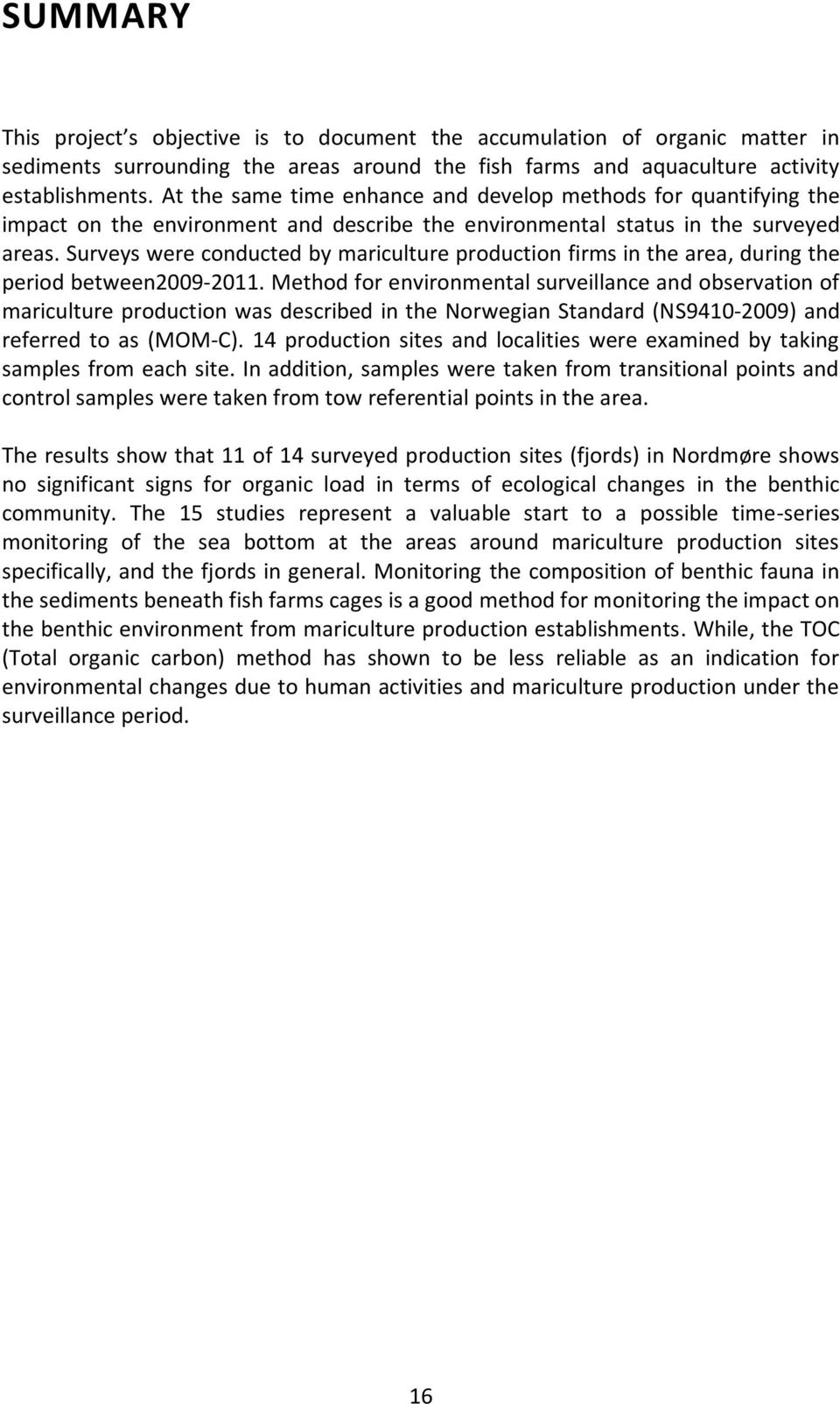 Surveys were conducted by mariculture production firms in the area, during the period between2009-2011.