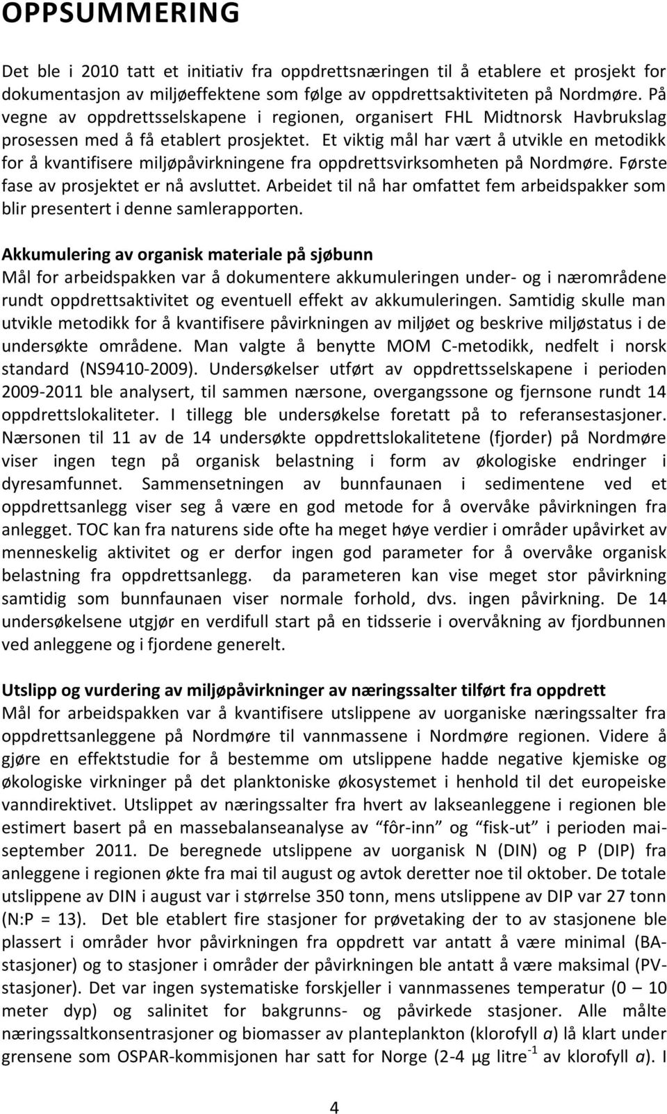 Et viktig mål har vært å utvikle en metodikk for å kvantifisere miljøpåvirkningene fra oppdrettsvirksomheten på Nordmøre. Første fase av prosjektet er nå avsluttet.