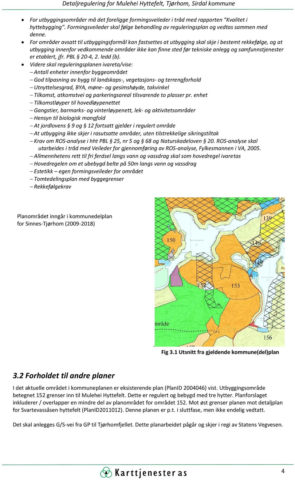 samfunnstjenester er etablert, jfr. PBL 20-4, 2. ledd (b).